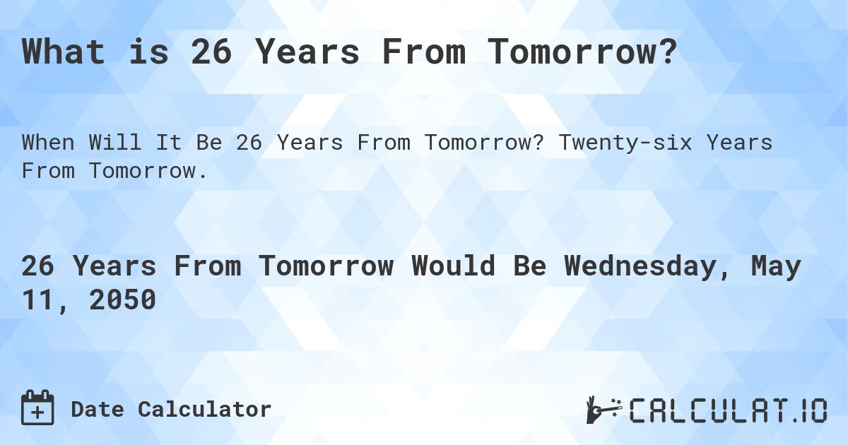 What is 26 Years From Tomorrow?. Twenty-six Years From Tomorrow.