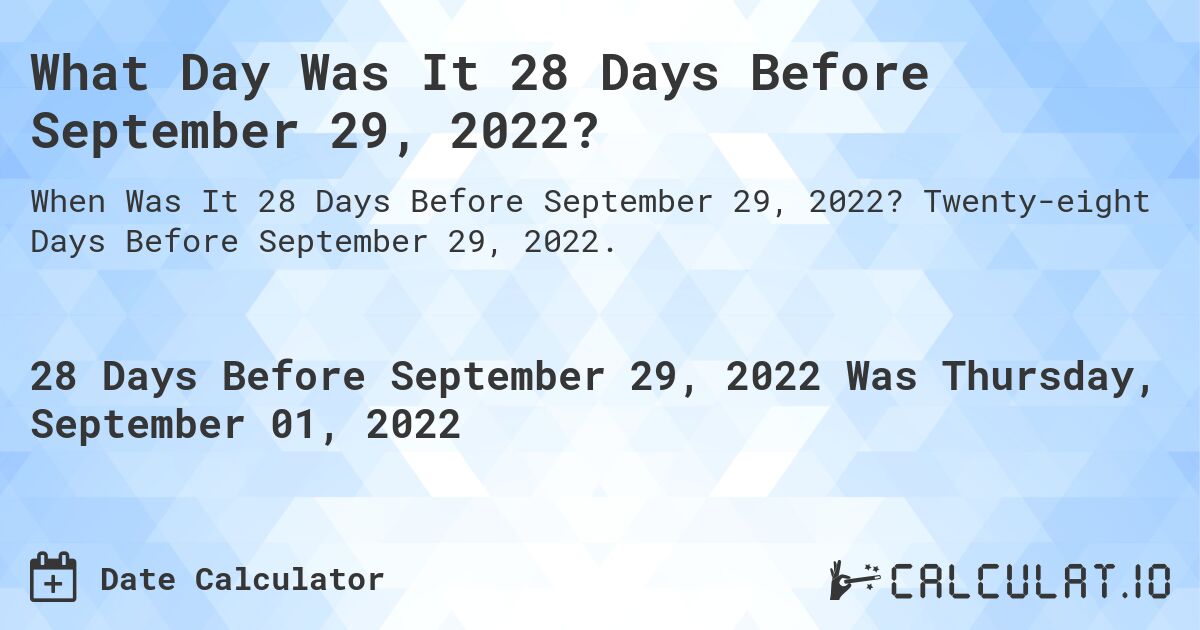 What Day Was It 28 Days Before September 29, 2022?. Twenty-eight Days Before September 29, 2022.