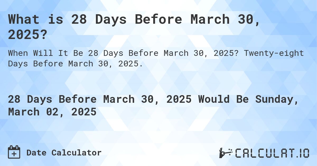 What is 28 Days Before March 30, 2025?. Twenty-eight Days Before March 30, 2025.