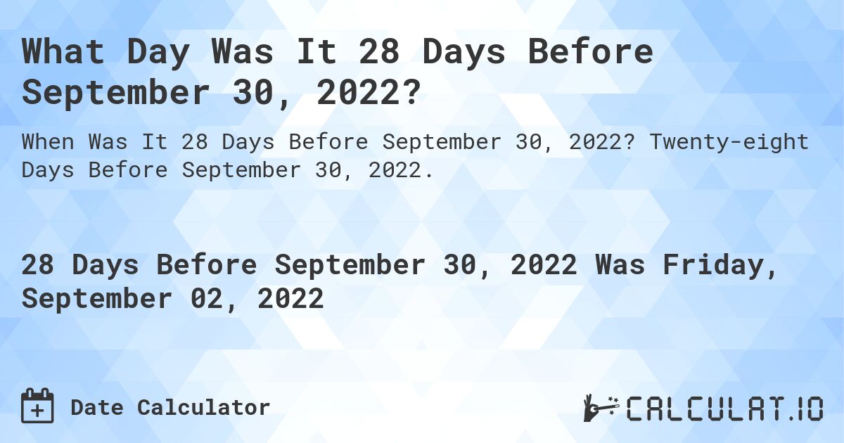 What Day Was It 28 Days Before September 30, 2022?. Twenty-eight Days Before September 30, 2022.