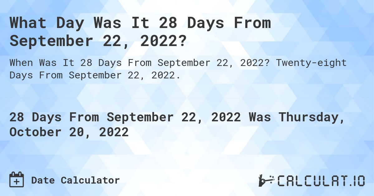 what-date-will-it-be-28-days-from-september-22-2022-calculatio