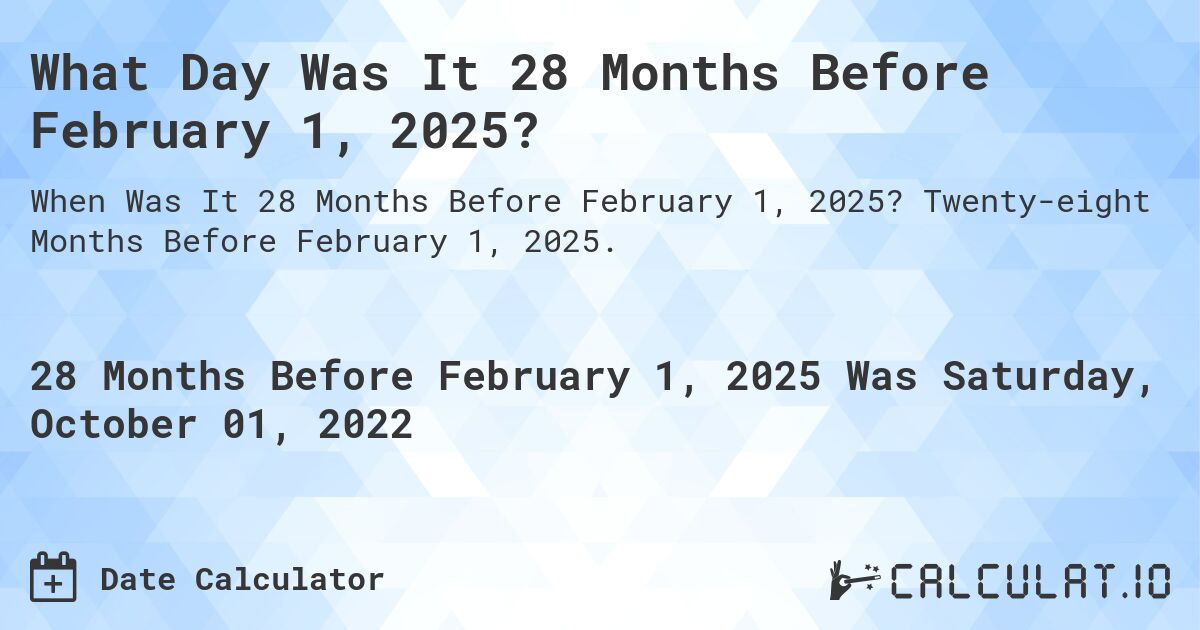 What Day Was It 28 Months Before February 1, 2025?. Twenty-eight Months Before February 1, 2025.