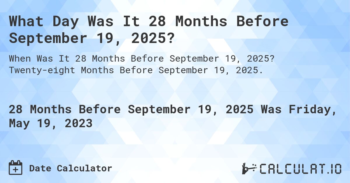 What Day Was It 28 Months Before September 19, 2025?. Twenty-eight Months Before September 19, 2025.