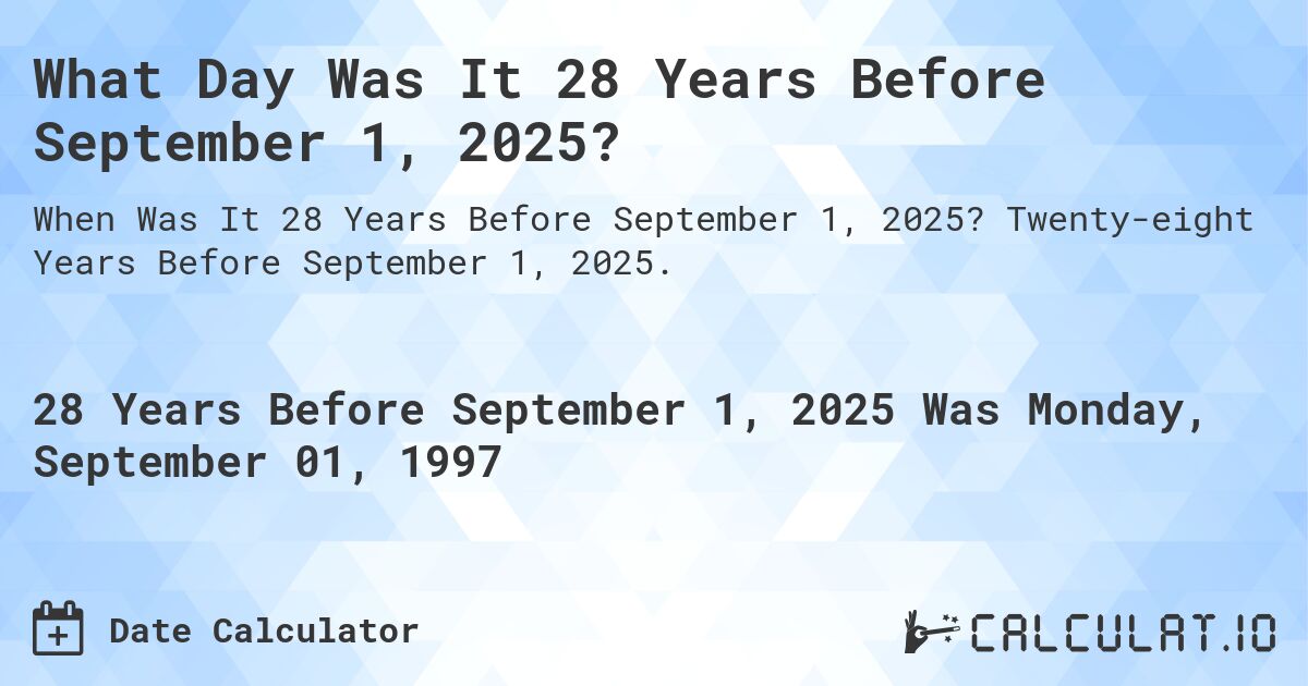 What Day Was It 28 Years Before September 1, 2025?. Twenty-eight Years Before September 1, 2025.