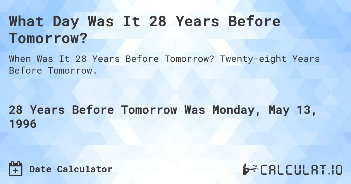 What Day Was It 28 Years Before Tomorrow?. Twenty-eight Years Before Tomorrow.