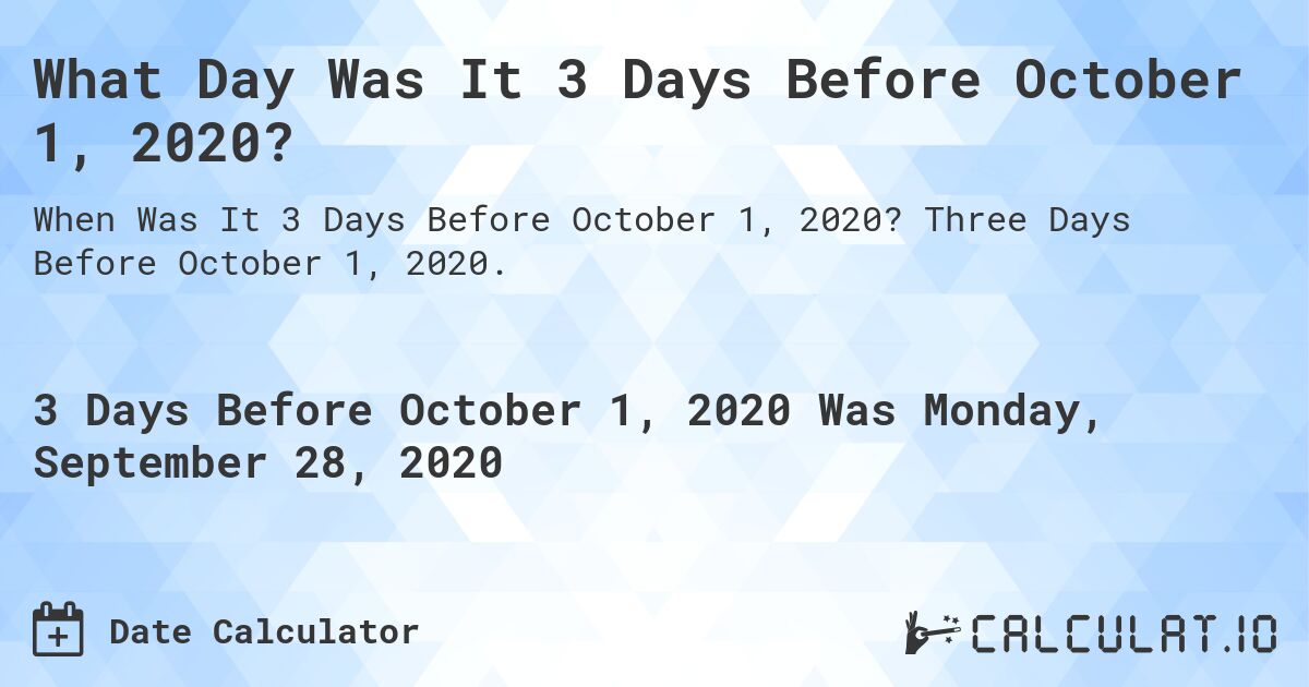 What Day Was It 3 Days Before October 1, 2020?. Three Days Before October 1, 2020.