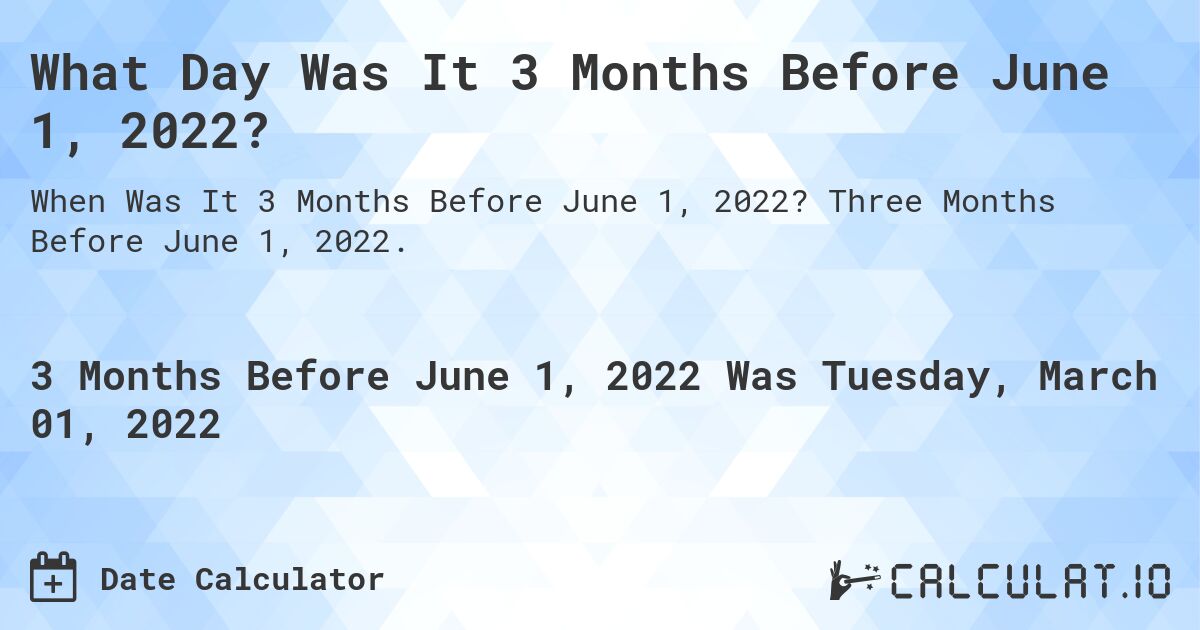 What Day Was It 3 Months Before June 1, 2022?. Three Months Before June 1, 2022.