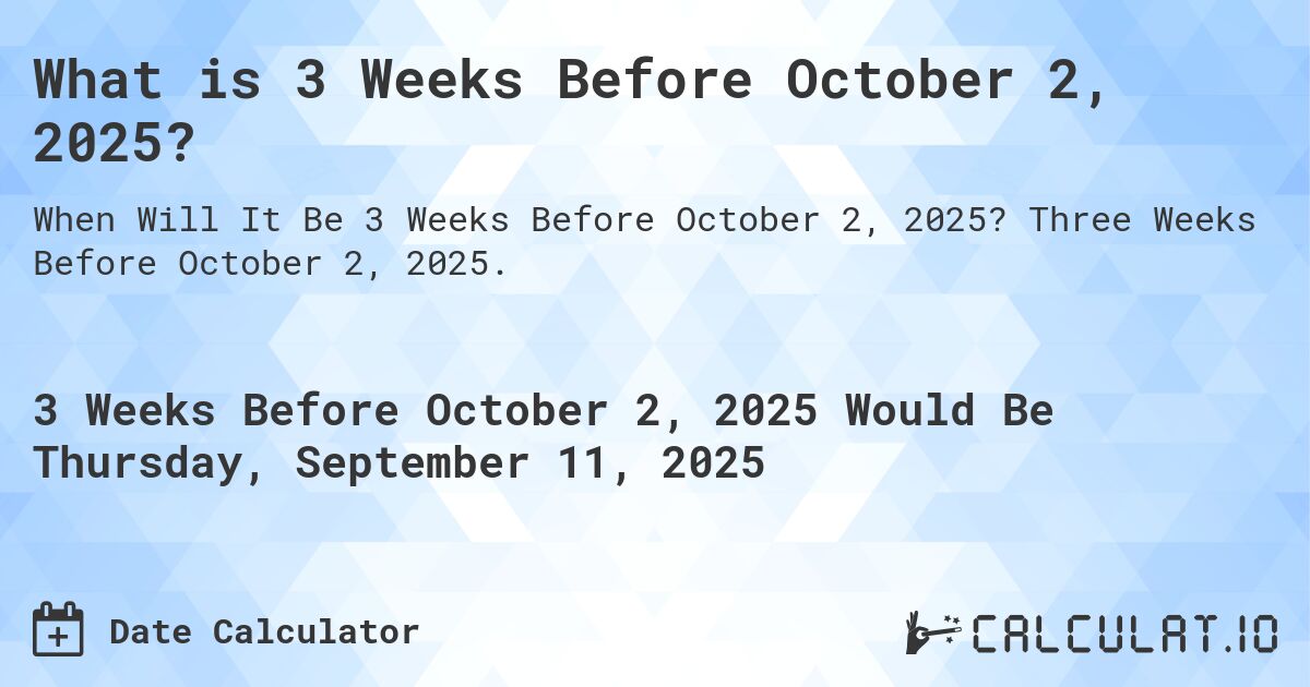 What is 3 Weeks Before October 2, 2025?. Three Weeks Before October 2, 2025.