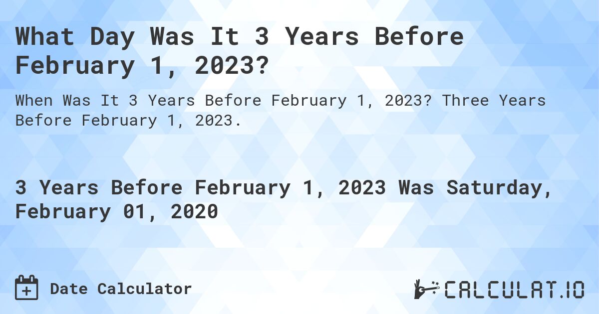 What Day Was It 3 Years Before February 1, 2023?. Three Years Before February 1, 2023.
