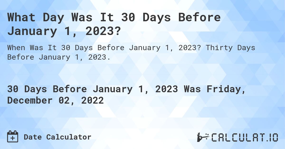 What Day Was It 30 Days Before January 1, 2023?. Thirty Days Before January 1, 2023.