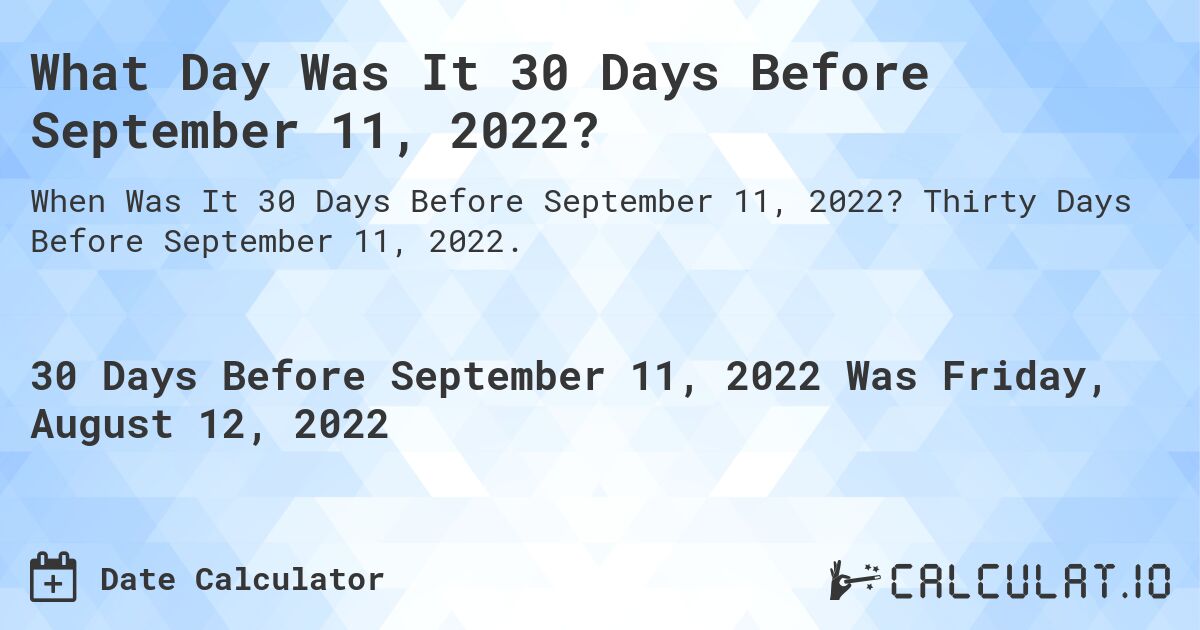 What Day Was It 30 Days Before September 11, 2022?. Thirty Days Before September 11, 2022.