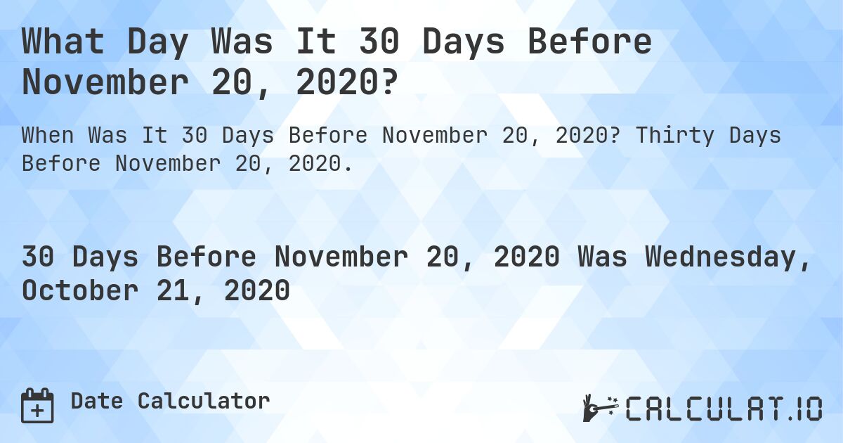 What Day Was It 30 Days Before November 20, 2020?. Thirty Days Before November 20, 2020.