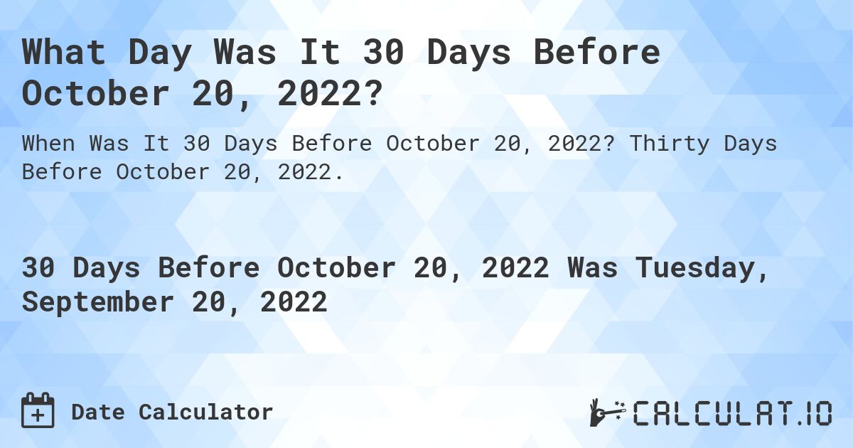 What Day Was It 30 Days Before October 20, 2022?. Thirty Days Before October 20, 2022.