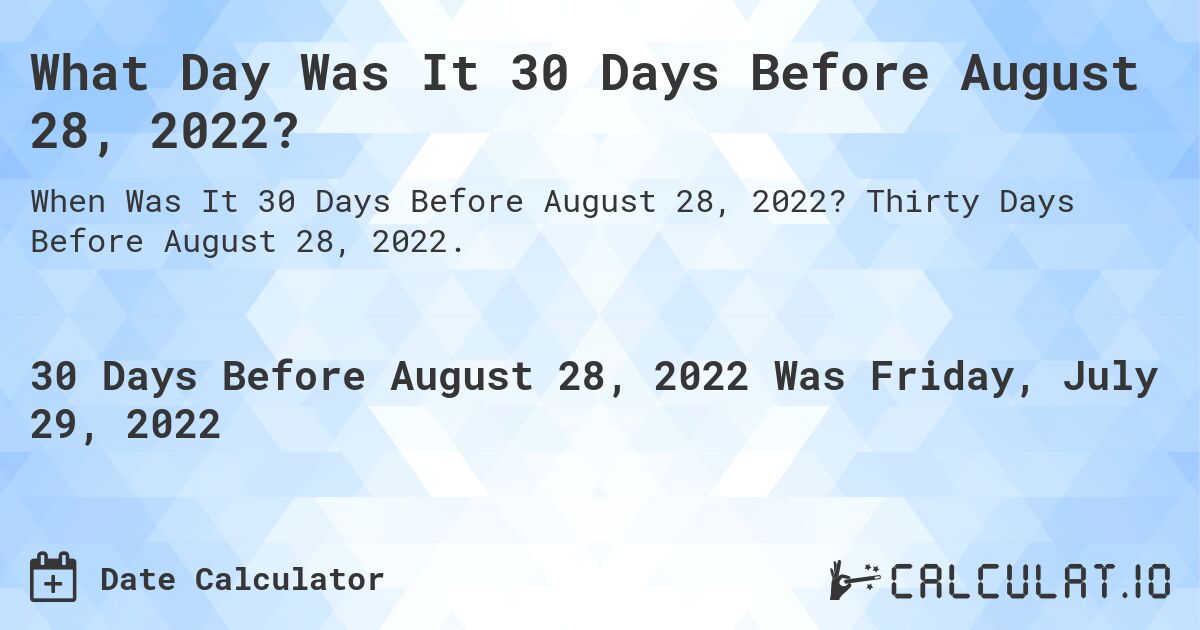 What Day Was It 30 Days Before August 28, 2022?. Thirty Days Before August 28, 2022.