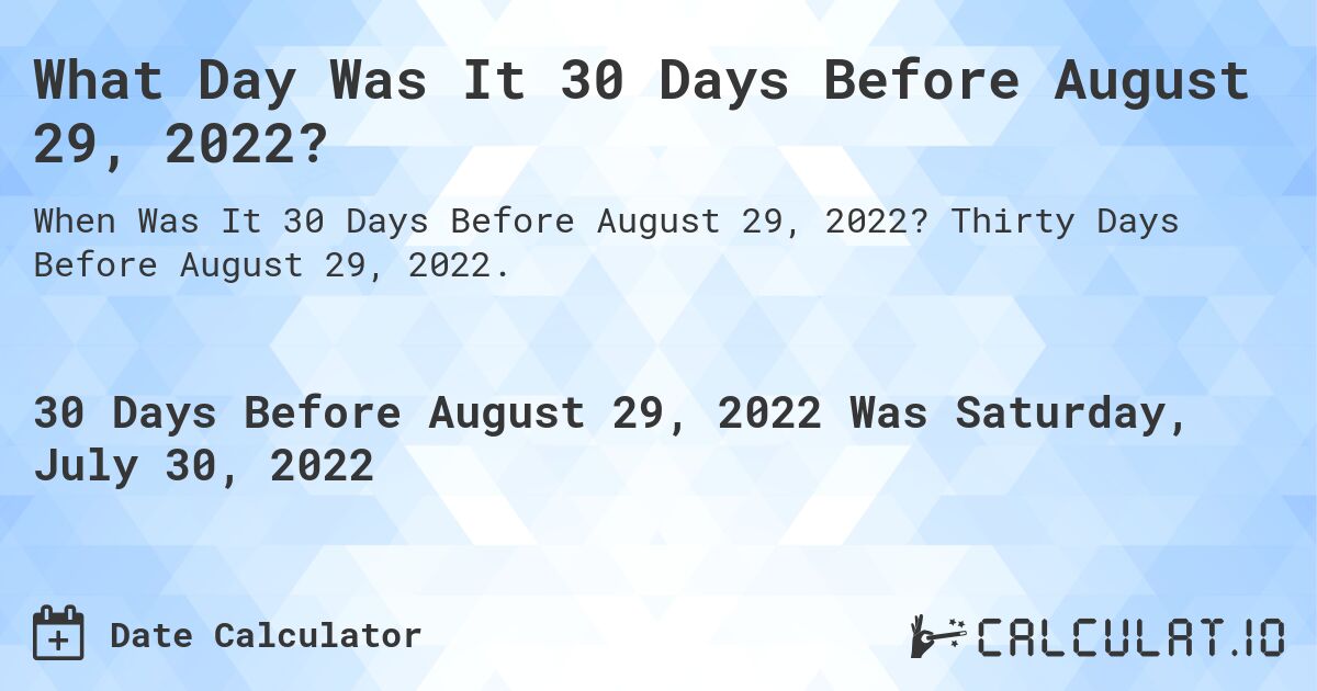 What Day Was It 30 Days Before August 29, 2022?. Thirty Days Before August 29, 2022.