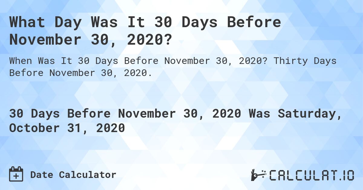 What Day Was It 30 Days Before November 30, 2020?. Thirty Days Before November 30, 2020.