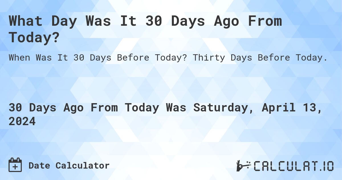 What Day Was It 30 Days Ago From Today? Calculatio