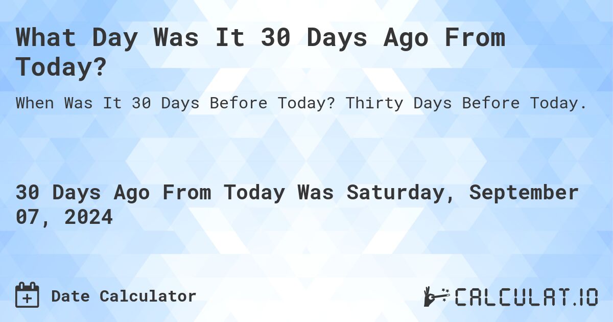 What Day Was It 30 Days Ago From Today Calculatio