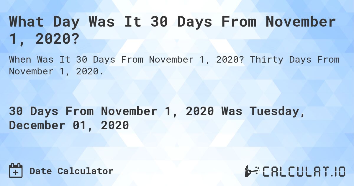What Day Was It 30 Days From November 1, 2020?. Thirty Days From November 1, 2020.