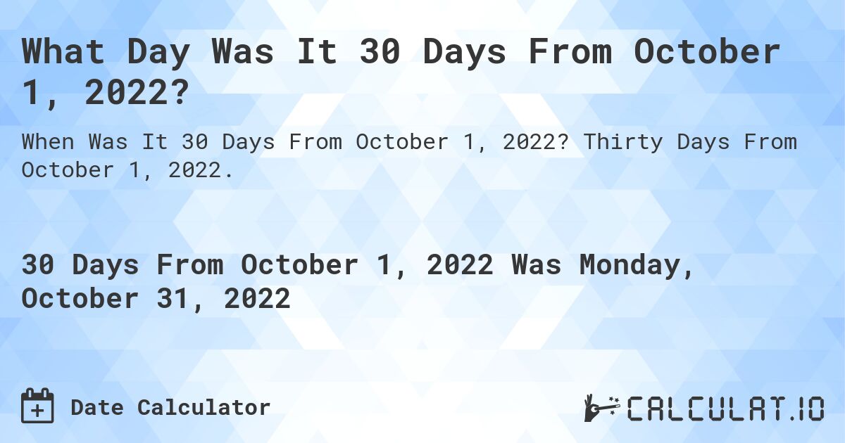 What Date Will It Be 30 Days From October 01, 2022? Calculatio