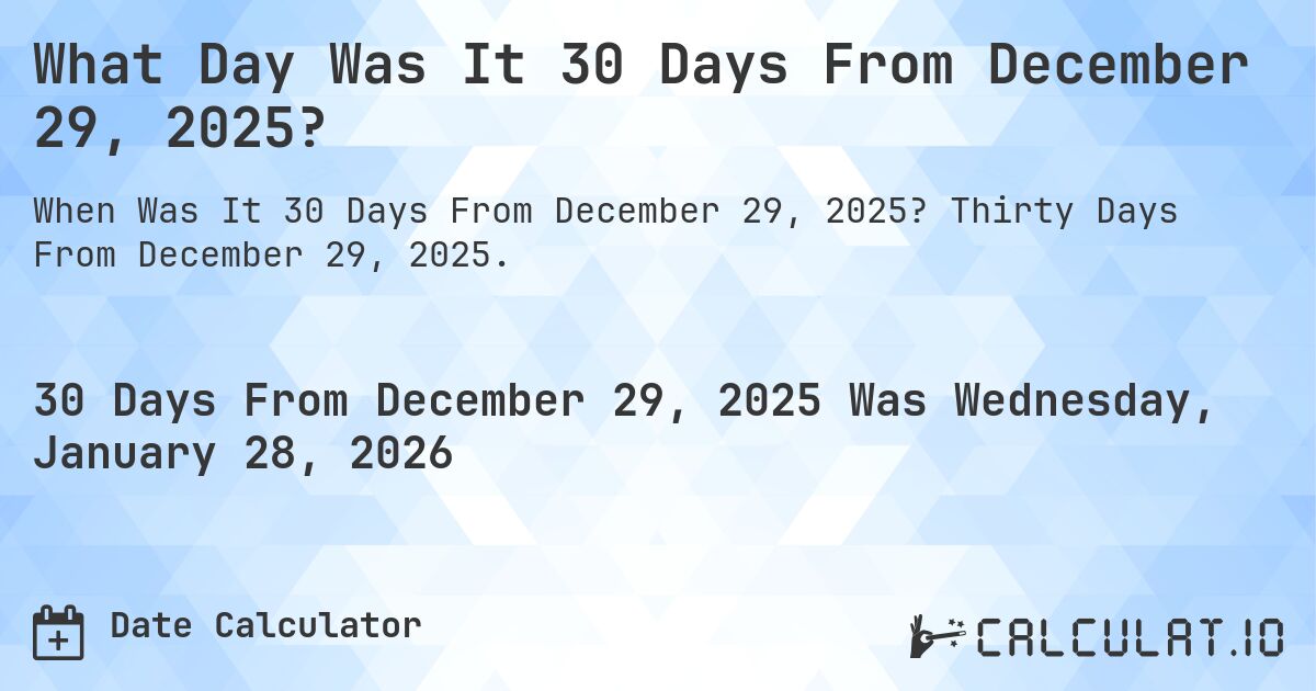 What Day Was It 30 Days From December 29, 2025?. Thirty Days From December 29, 2025.