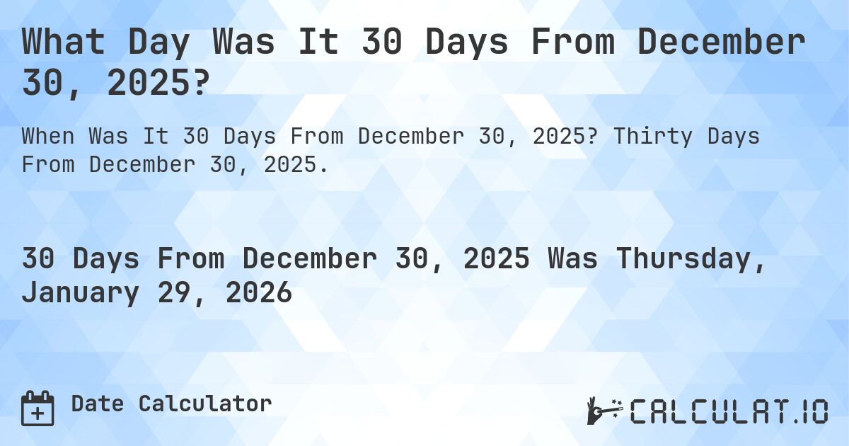 What Day Was It 30 Days From December 30, 2025?. Thirty Days From December 30, 2025.