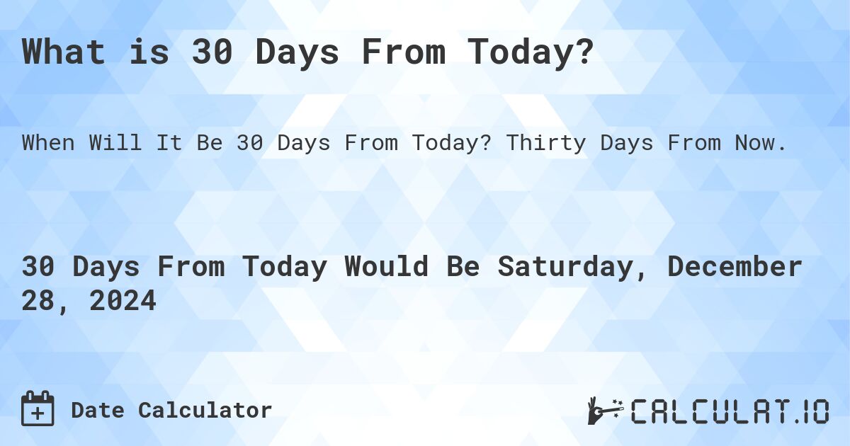 What Is 30 Days From Today Calculatio