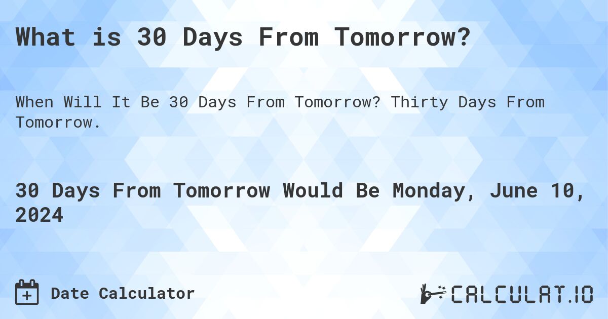 What is 30 Days From Tomorrow?. Thirty Days From Tomorrow.