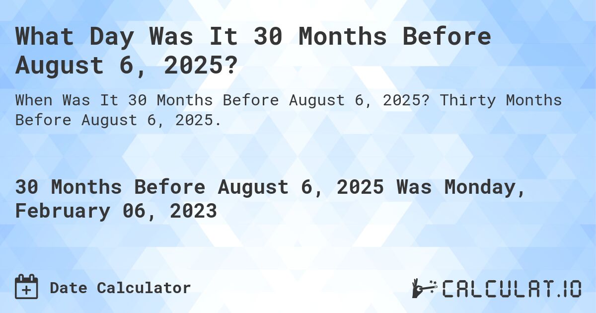 What Day Was It 30 Months Before August 6, 2025?. Thirty Months Before August 6, 2025.