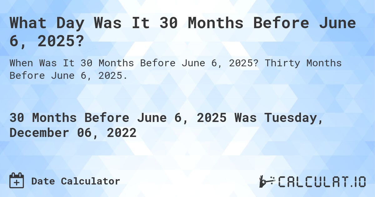 What Day Was It 30 Months Before June 6, 2025?. Thirty Months Before June 6, 2025.