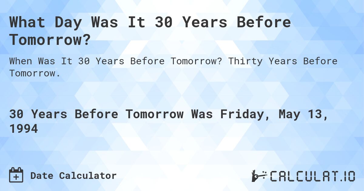 What Day Was It 30 Years Before Tomorrow?. Thirty Years Before Tomorrow.