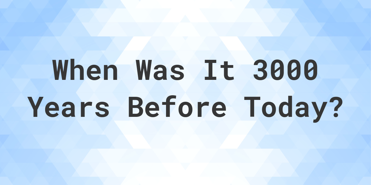 What Day Was It 3000 Years Ago From Today Calculatio   Generated Og 