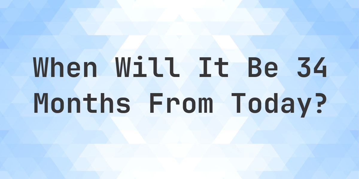 What is 34 Months From Today? - Calculatio