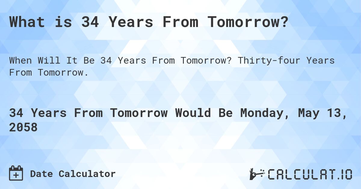 What is 34 Years From Tomorrow?. Thirty-four Years From Tomorrow.