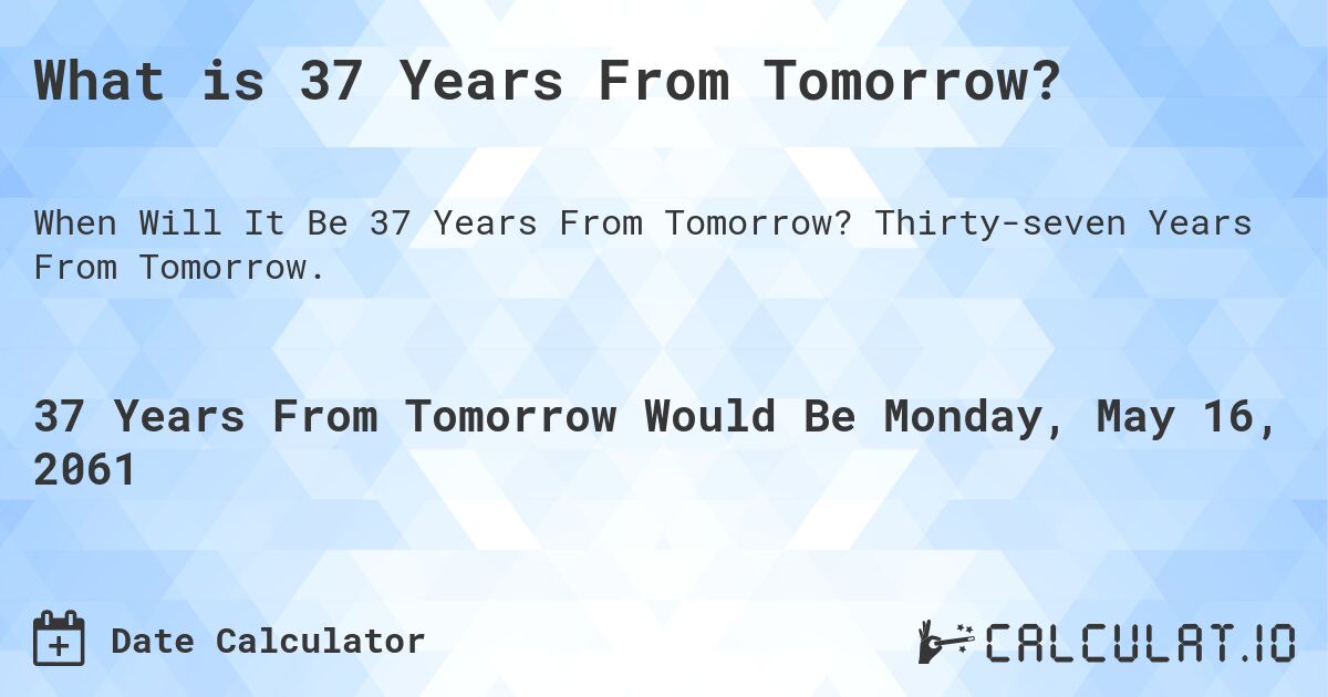 What is 37 Years From Tomorrow?. Thirty-seven Years From Tomorrow.