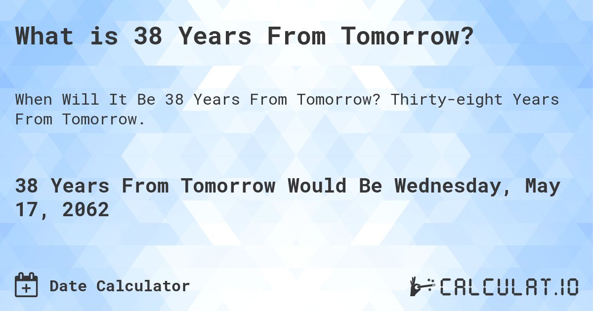 What is 38 Years From Tomorrow?. Thirty-eight Years From Tomorrow.