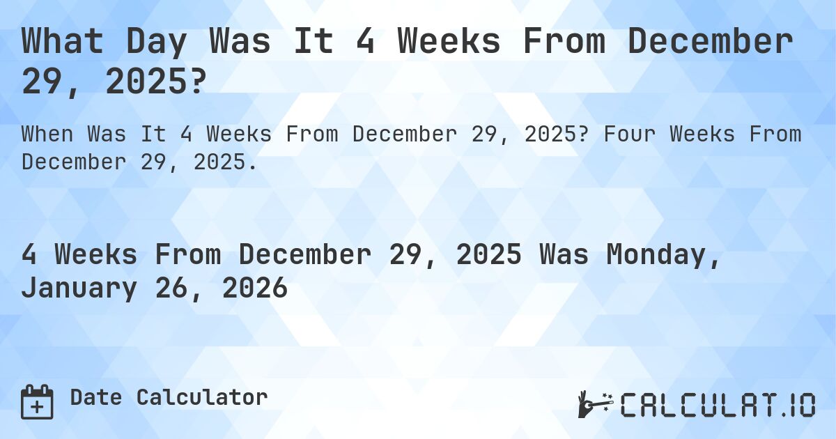 What Day Was It 4 Weeks From December 29, 2025?. Four Weeks From December 29, 2025.