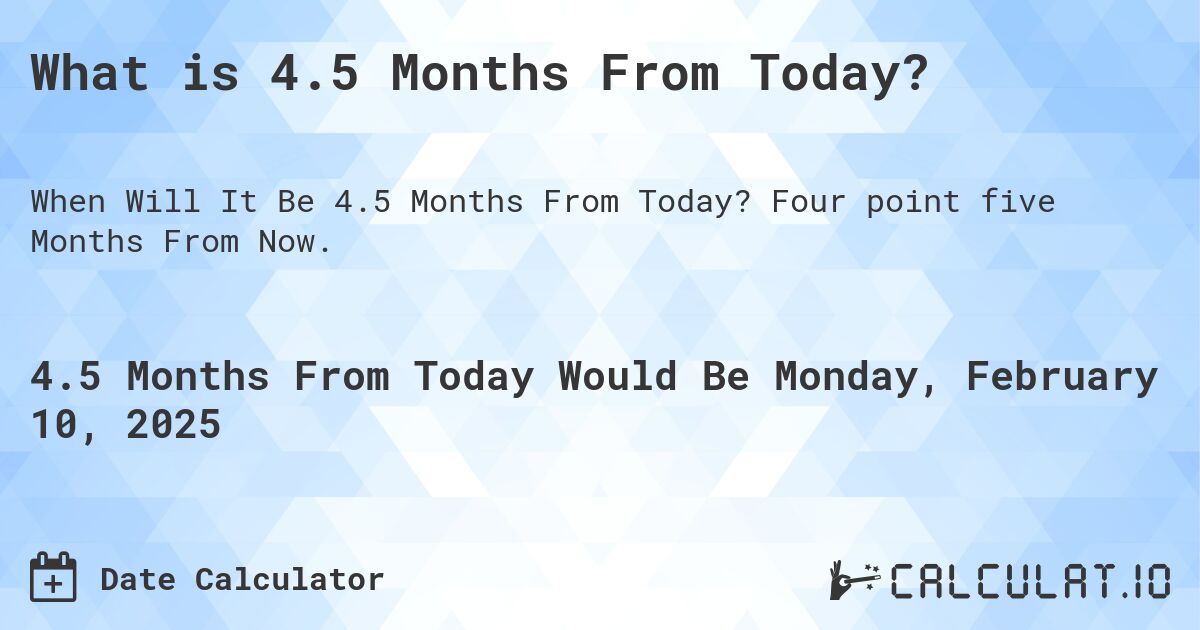 what-is-4-5-months-from-today-calculatio