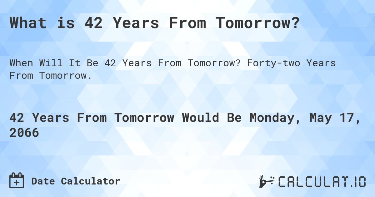 What is 42 Years From Tomorrow?. Forty-two Years From Tomorrow.
