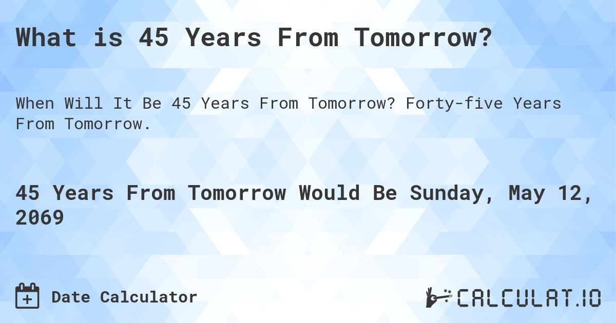 What is 45 Years From Tomorrow?. Forty-five Years From Tomorrow.