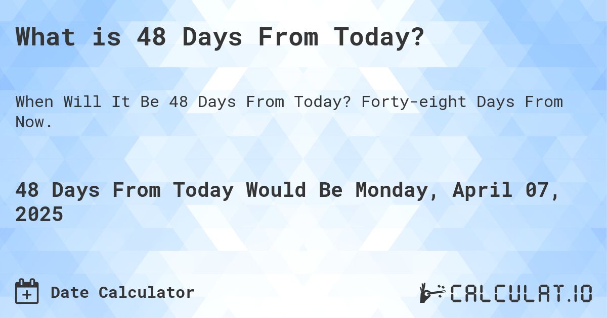  What Is 48 Days From Today Calculatio