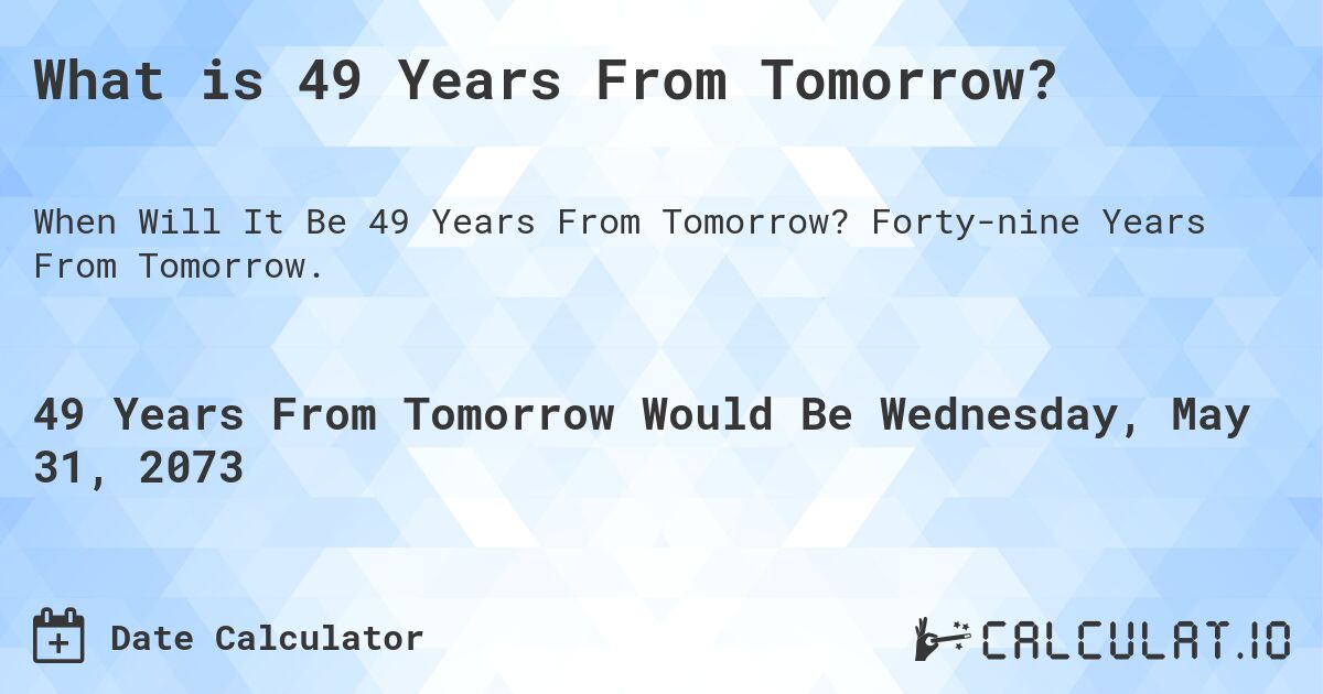 What is 49 Years From Tomorrow?. Forty-nine Years From Tomorrow.