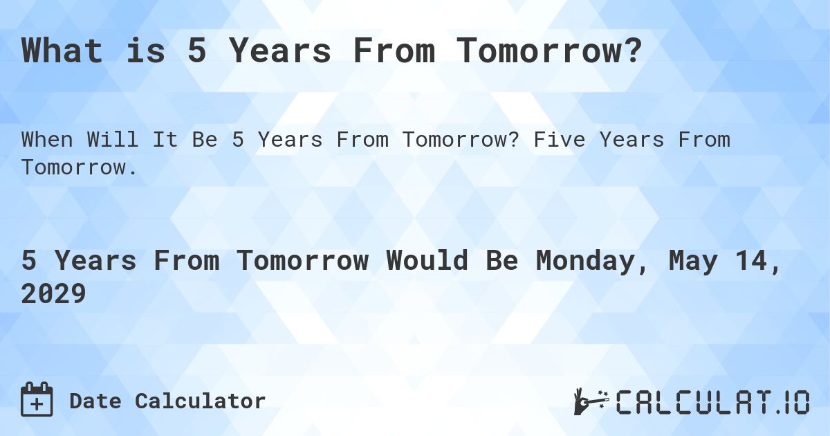 What is 5 Years From Tomorrow?. Five Years From Tomorrow.