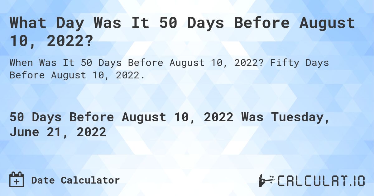 What Day Was It 50 Days Before August 10, 2022?. Fifty Days Before August 10, 2022.