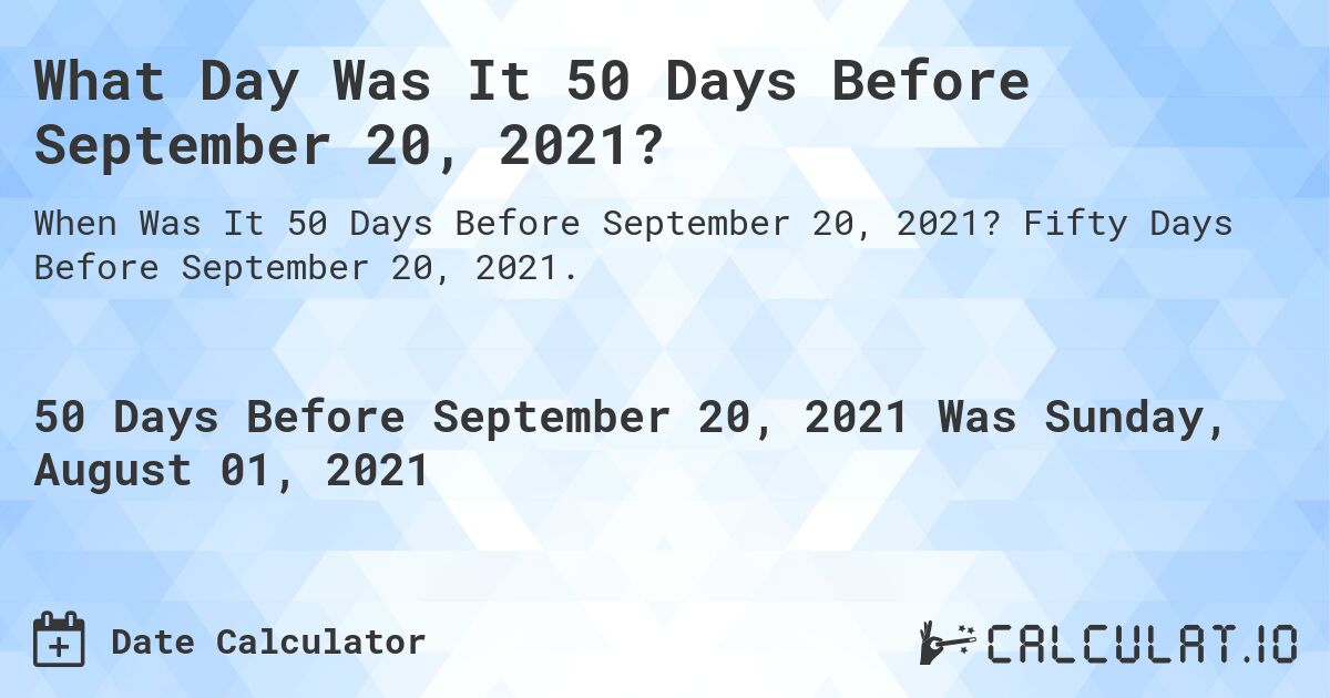 What Day Was It 50 Days Before September 20, 2021?. Fifty Days Before September 20, 2021.