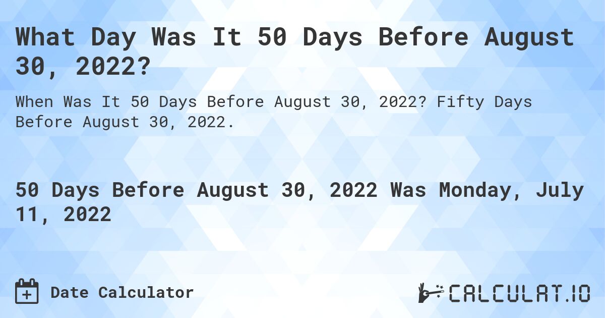 What Day Was It 50 Days Before August 30, 2022?. Fifty Days Before August 30, 2022.