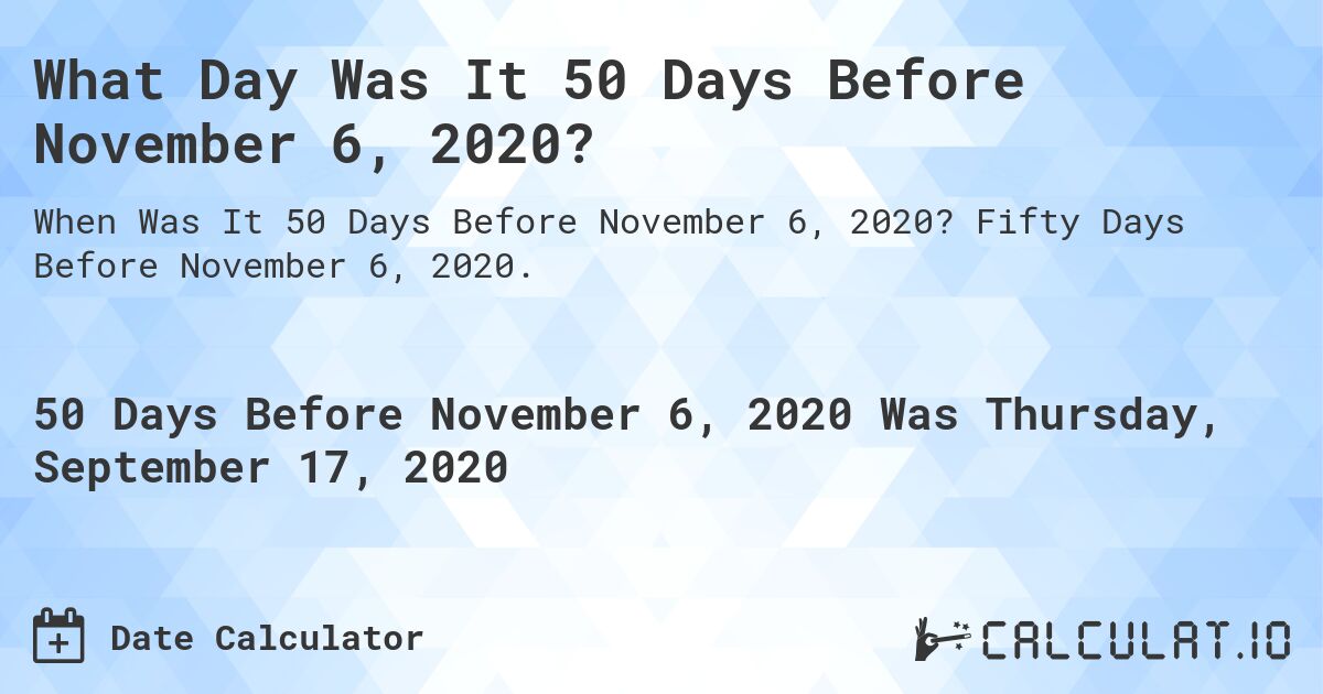 What Day Was It 50 Days Before November 6, 2020?. Fifty Days Before November 6, 2020.