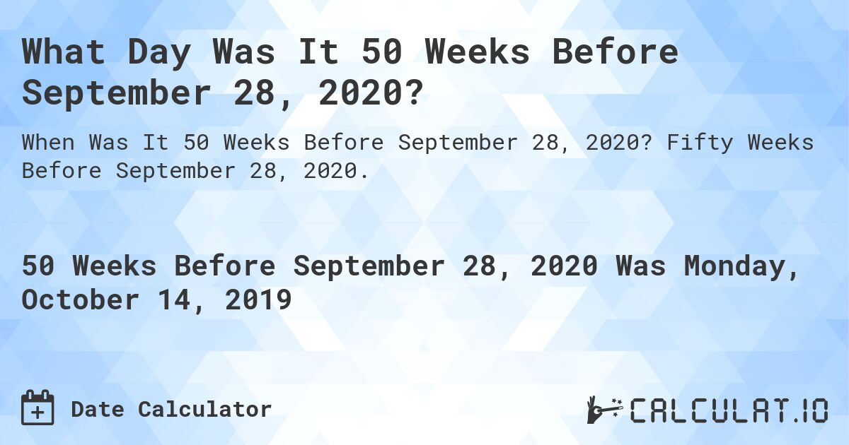 What Day Was It 50 Weeks Before September 28, 2020?. Fifty Weeks Before September 28, 2020.