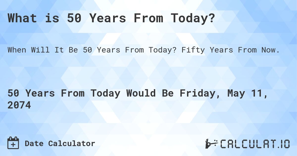 What is 50 Years From Today?. Fifty Years From Now.