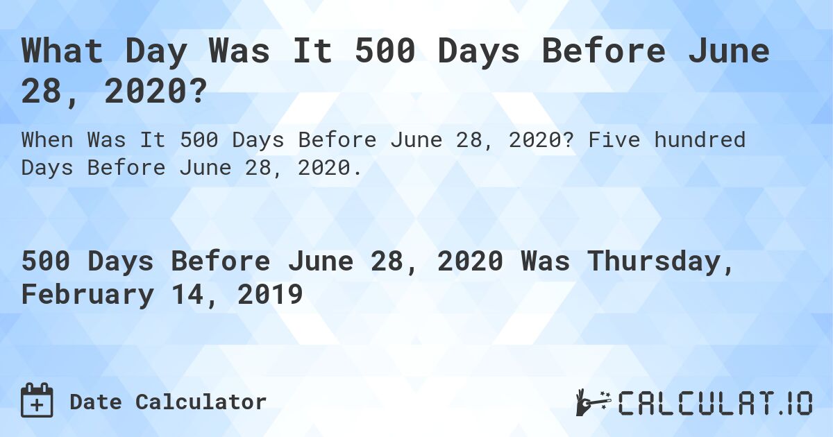 What Day Was It 500 Days Before June 28, 2020?. Five hundred Days Before June 28, 2020.